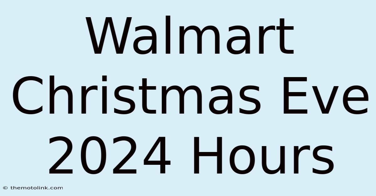 Walmart Christmas Eve 2024 Hours