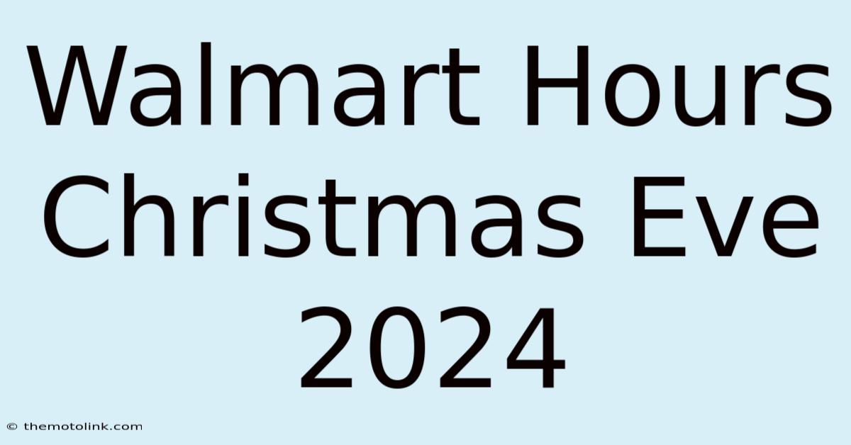 Walmart Hours Christmas Eve 2024