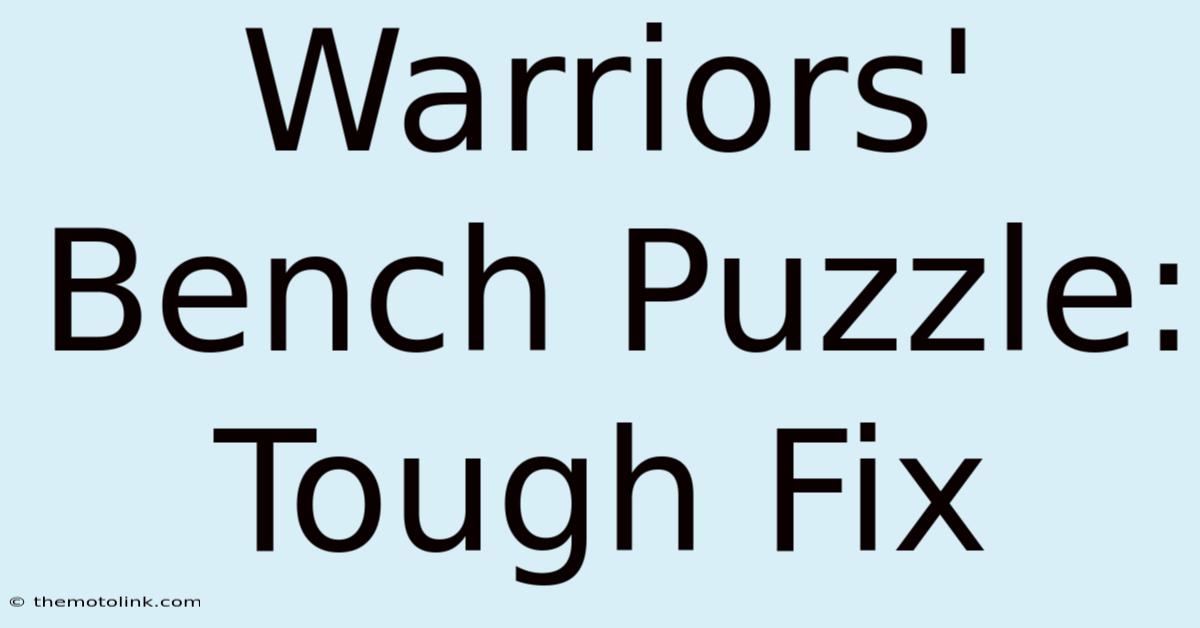 Warriors' Bench Puzzle: Tough Fix