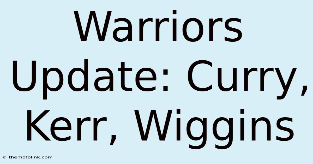 Warriors Update: Curry, Kerr, Wiggins