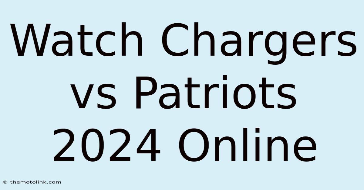 Watch Chargers Vs Patriots 2024 Online