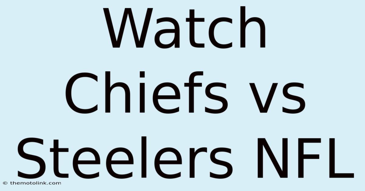 Watch Chiefs Vs Steelers NFL