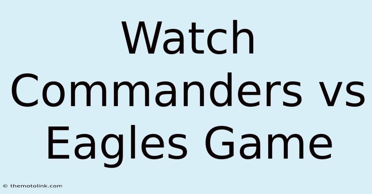 Watch Commanders Vs Eagles Game