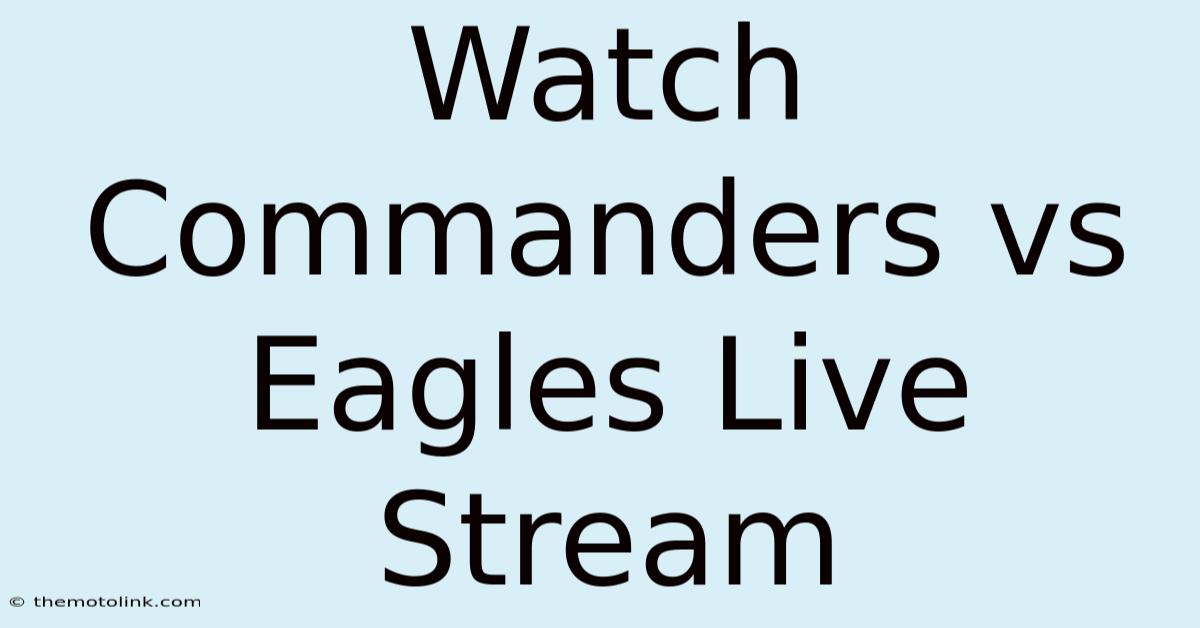 Watch Commanders Vs Eagles Live Stream