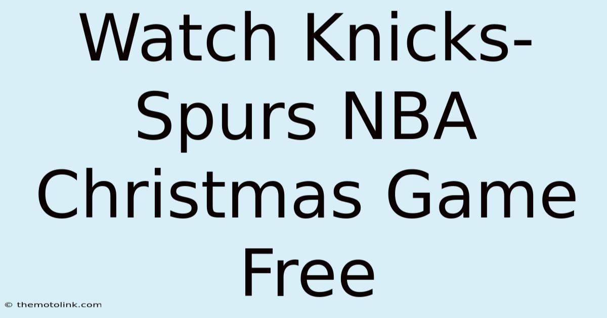 Watch Knicks-Spurs NBA Christmas Game Free