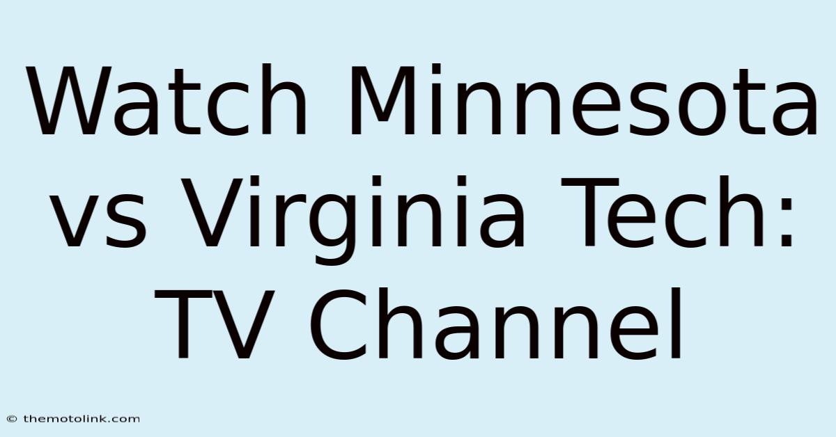 Watch Minnesota Vs Virginia Tech: TV Channel