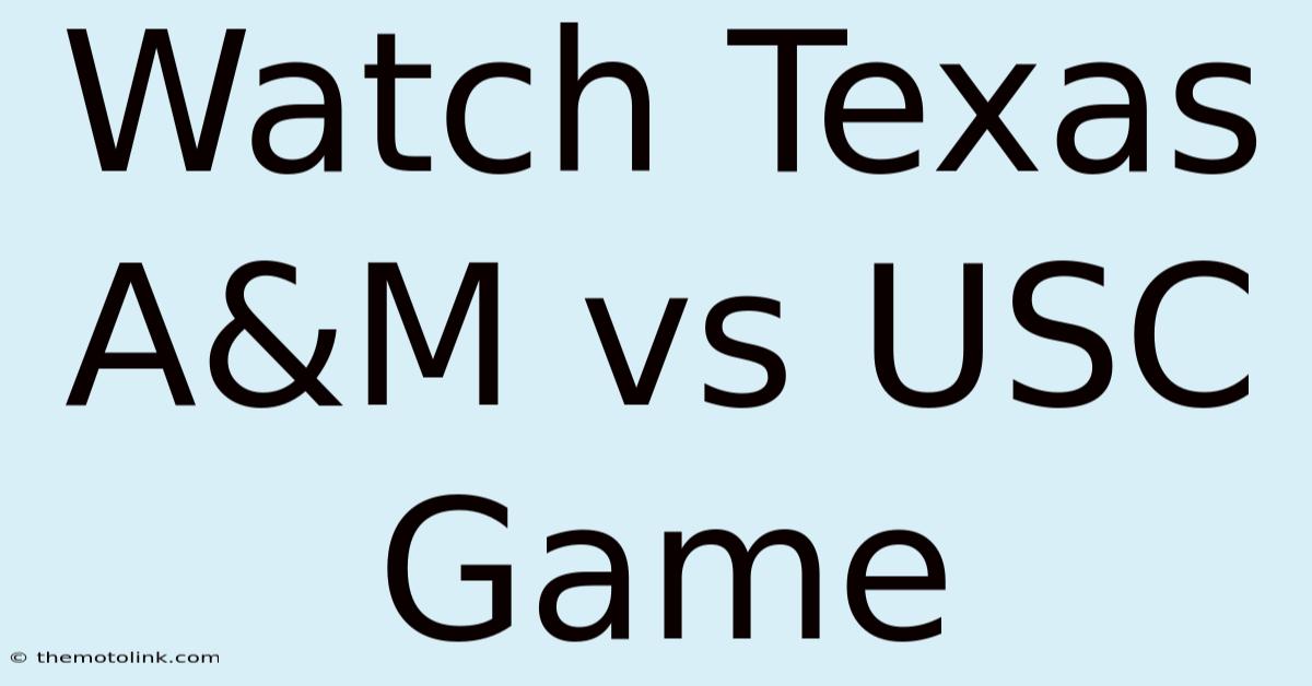 Watch Texas A&M Vs USC Game