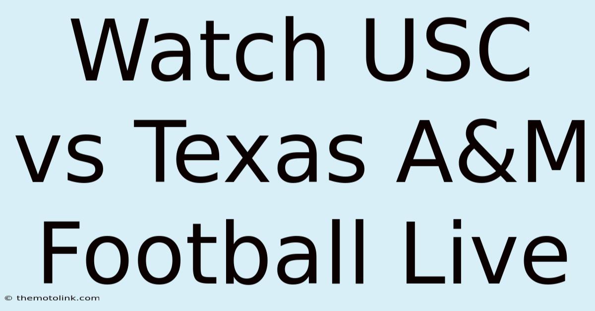 Watch USC Vs Texas A&M Football Live