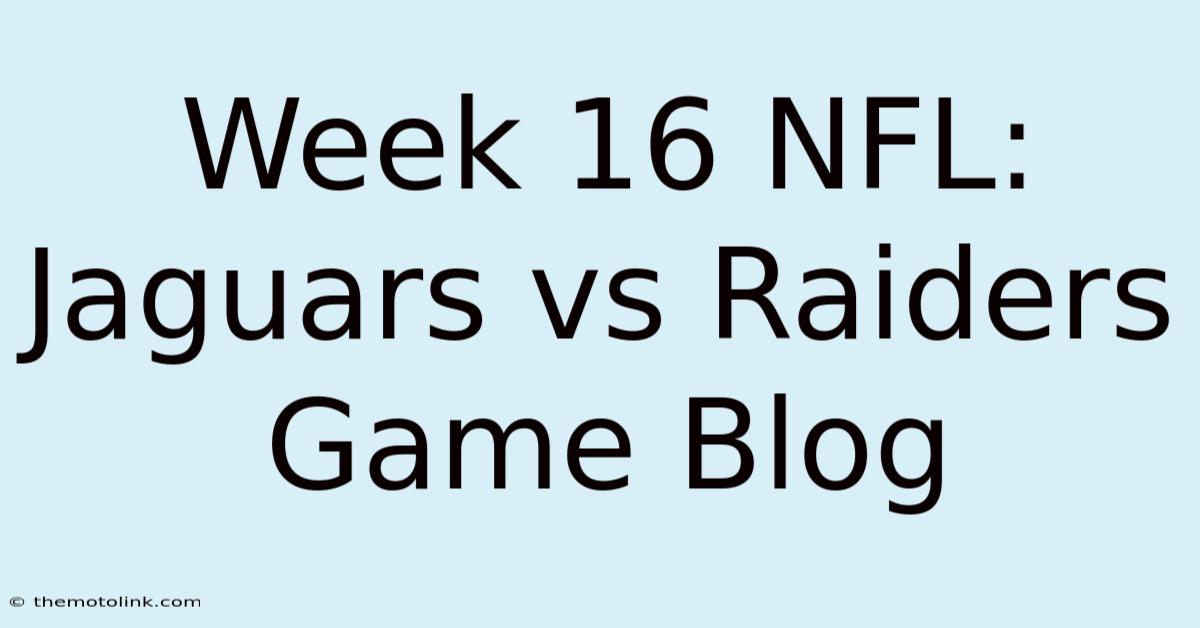 Week 16 NFL: Jaguars Vs Raiders Game Blog