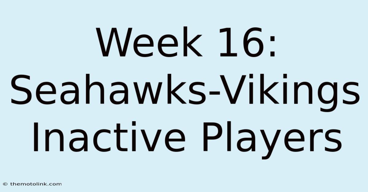 Week 16: Seahawks-Vikings Inactive Players