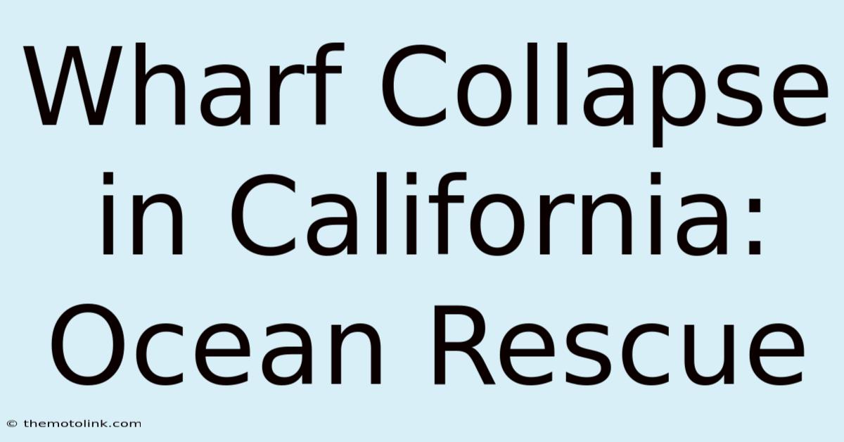 Wharf Collapse In California: Ocean Rescue