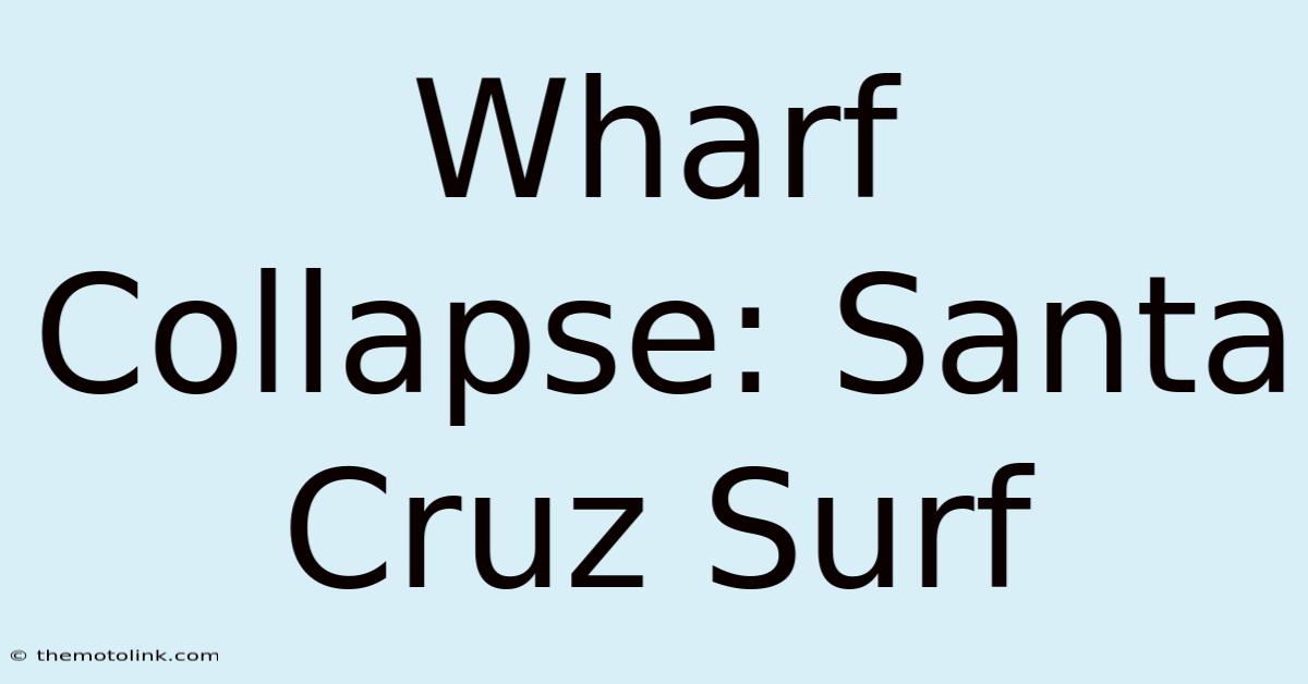 Wharf Collapse: Santa Cruz Surf