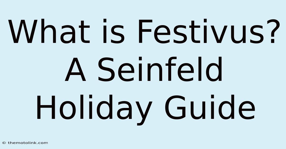 What Is Festivus? A Seinfeld Holiday Guide