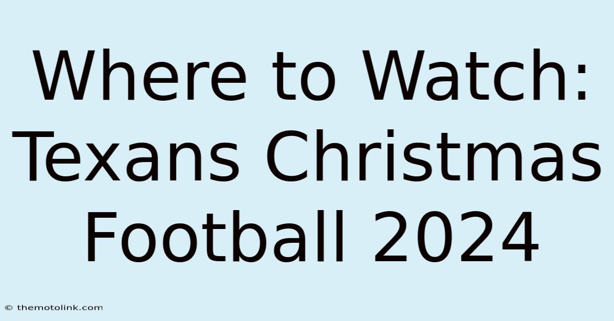 Where To Watch: Texans Christmas Football 2024