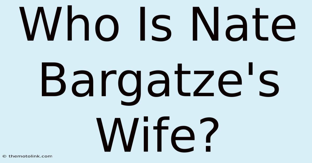 Who Is Nate Bargatze's Wife?